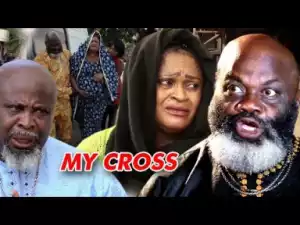 Video: My Cross Season 2 | 2018 Nigeria Nollywood Movie